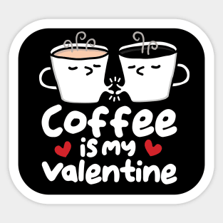 coffee is my valentine Sticker